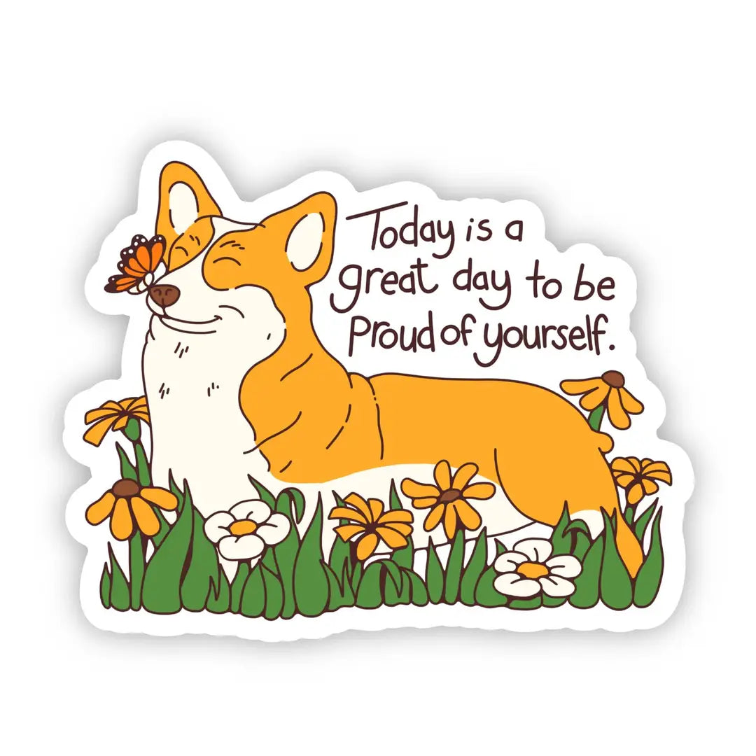 Today Is a Great Day to Be Proud of Yourself Dog Sticker - Inspirational Corgi Sticker